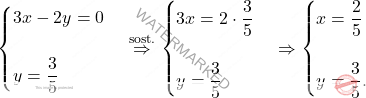 \[\begin{cases} 3x-2y=0\\\\ y = \dfrac{3}{5} \end{cases} \overset{\text{sost.}}{\Rightarrow}  \begin{cases} 3x = 2 \cdot \dfrac{3}{5}\\\\ y=\dfrac{3}{5} \end{cases} \Rightarrow \begin{cases} x = \dfrac{2}{5}\\\\ y=\dfrac{3}{5}. \end{cases}\]