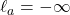 \ell_a=-\infty