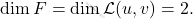 \[\operatorname{dim}F = \operatorname{dim}\mathcal{L}(u,v) = 2.\]