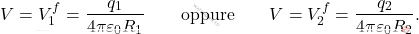 \begin{align*} V=V_1^f={q_1\over 4\pi\varepsilon_0R_1} \qquad\text{oppure}\qquad V=V_2^f={q_2\over 4\pi\varepsilon_0R_2}. \end{align*}