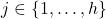 j \in \{1,\dots,h\}