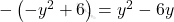 -\left(-y^2+6\right)=y^2-6y