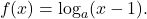 \[ f(x) = \log_a(x - 1).  \]