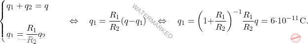 \begin{equation*} \begin{cases} q_1+q_2=q\\\\ q_1=\dfrac{R_1}{R_2}q_2 \end{cases}\quad \Leftrightarrow\quad q_1={R_1\over R_2}(q-q_1)\quad \Leftrightarrow\quad q_1=\bigg(1+{R_1\over R_2}\bigg)^{-1}{R_1\over R_2}q=6\cdot 10^{-11}\,\text{C}. \end{equation*}