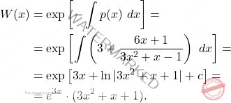 \[\begin{aligned} 		W(x) &=\exp\left[-\int p(x)\ dx\right]=\\ 		&=\exp\left[\int\left(3+\frac{6x+1}{3x^2+x-1}\right)\ dx\right]=\\ 		&=\exp\left[3x+\ln|3x^2+x+1|+c\right]=\\ 		&=e^{3x}\cdot(3x^2+x+1). 	\end{aligned}\]