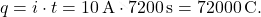 \[ q = i \cdot t = 10 \, \text{A} \cdot 7200 \, \text{s} = 72000 \, \text{C}. \]