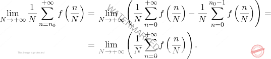 \[\begin{aligned} 		\lim_{N\to+\infty}\frac{1}{N}\sum_{n=n_0}^{+\infty}f\left(\frac{n}{N}\right) = {}& \lim_{N\to+\infty}\left(\frac{1}{N}\sum_{n=0}^{+\infty}f\left(\frac{n}{N}\right)-\frac{1}{N}\sum_{n=0}^{n_0-1}f\left(\frac{n}{N}\right)\right) = \\ 		= {} & \lim_{N\to+\infty}\left(\frac{1}{N}\sum_{n=0}^{+\infty}f\left(\frac{n}{N}\right)\right). 	\end{aligned}\]