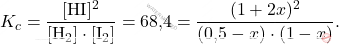 \[ K_c = \frac{[\text{HI}]^2}{[\text{H}_2] \cdot [\text{I}_2]} = \text{68,4} = \frac{(1+2x)^2}{(\text{0,5}-x) \cdot (1-x)}. \]