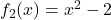 f_2(x)=x^2 - 2