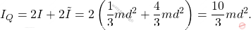 \begin{equation*} I_Q=2I+2\tilde{I}=2\left(\dfrac{1}{3}md^2+\dfrac{4}{3}md^2\right)=\dfrac{10}{3}md^2. \end{equation*}