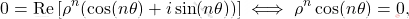 \[0=\mathrm{Re}\left[\rho^n(\cos(n\theta)+i\sin(n\theta))\right] \iff \rho^n\cos(n\theta)=0,\]