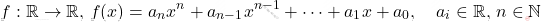 \[     f: \mathbb{R} \to \mathbb{R}, \, f(x) = a_n x^n + a_{n-1} x^{n-1} + \dots + a_1 x + a_0, \quad a_i \in \mathbb{R}, \, n \in \mathbb{N}     \]