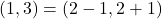 (1,3)=(2-1,2+1)