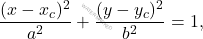 \begin{equation*} \dfrac{(x-x_c)^2}{a^2}+\dfrac{(y-y_c)^2}{b^2}=1, \end{equation*}