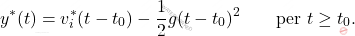 \begin{equation*} y^*(t) = v_i^*(t-t_0) -\dfrac{1}{2}g(t-t_0)^2 \qquad \text{per}\,\, t\geq t_0. \end{equation*}