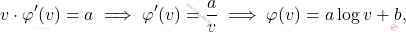\[v\cdot\varphi'(v)=a \implies \varphi'(v)=\frac{a}{v} \implies \varphi(v)=a\log v+b,\]