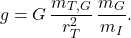 \begin{equation*} g=G\,\dfrac{m_{T,G}}{r_T^2}\,\dfrac{m_G}{m_I}. \end{equation*}