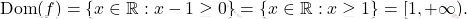 \[ \mathrm{Dom}(f) = \{ x \in \mathbb{R} : x - 1 \geq 0 \} = \{ x \in \mathbb{R} : x \geq 1 \} = [1, +\infty). \]