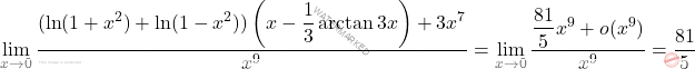 \[\begin{aligned} &\lim_{x\to0}\dfrac{(\ln(1+x^2)+\ln(1-x^2))\left(x-\dfrac{1}{3}\arctan3x \right)+3x^7}{x^9}=\lim_{x\to0}\dfrac{\dfrac{81}{5}x^9+o(x^9)}{x^9}=\dfrac{81}{5} \end{aligned}\]