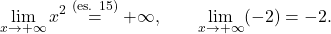 \begin{equation*} \lim_{x \to +\infty} x^2 \overset{\text{(es. 15)}}{=} +\infty, \qquad \lim_{x \to +\infty} (-2)=-2. \end{equation*}