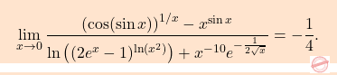 \[\boxcolorato{analisi}{\lim_{x \to 0} \frac{\left(\cos(\sin x)\right)^{1/x} - x^{\sin x}}{\ln \left((2e^x - 1)^{\ln(x^2)}\right) + x^{-10} e^{-\frac{1}{2\sqrt{x}}}}=-\frac{1}{4}.}\]