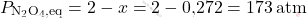\[ P_{\text{N}_2\text{O}_4,\text{eq}} = 2 - x = 2 - \text{0,272} = \text{173} \, \text{atm} \]