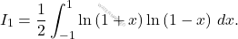\[I_1=\dfrac{1}{2}\int_{-1}^{1}\ln\left(1+x\right)\ln\left(1-x\right)\,dx.\]