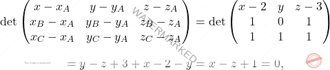 \[\begin{aligned} \det\begin{pmatrix} x-x_A& y-y_A&z-z_A\\x_B-x_A&y_B-y_A&z_B-z_A\\x_C-x_A&y_C-y_A&z_C-z_A \end{pmatrix}&=\det\begin{pmatrix} x-2& y&z-3\\1&0&1\\1&1&1 \end{pmatrix}\\[7pt]=y-z+3+x-2-y&=x-z+1=0, \end{aligned}\]