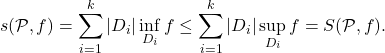 \begin{equation*} s(\mathcal P,f) = \sum_{i=1}^k |D_i| \inf_{D_i}f \leq \sum_{i=1}^k |D_i| \sup_{D_i}f = S(\mathcal P,f). \end{equation*}