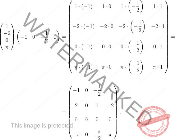 \[\begin{aligned}   \begin{pmatrix} 1\\ -2\\ 0\\ \pi  \end{pmatrix}  \begin{pmatrix} -1 & 0 & -\dfrac{1}{2} & 1 \end{pmatrix}&= \begin{pmatrix} 1 \cdot (-1) & 1 \cdot 0 & 1 \cdot  \left(-\dfrac{1}{2}\right) & 1 \cdot 1\\\\ -2 \cdot (-1) & -2 \cdot 0 & -2 \cdot  \left(-\dfrac{1}{2}\right) & -2 \cdot 1\\\\ 0 \cdot (-1) & 0 \cdot 0 & 0 \cdot  \left(-\dfrac{1}{2}\right) & 0 \cdot 1\\\\ \pi \cdot (-1) & \pi \cdot 0 & \pi \cdot  \left(-\dfrac{1}{2}\right) & \pi \cdot 1 \end{pmatrix} = \\\\ & = \begin{pmatrix} -1 & 0 & -\dfrac{1}{2} & 1\\\\ 2 & 0 & 1 & -2\\\\ 0 & 0 & 0 & 0 \\\\ -\pi & 0 & -\dfrac{\pi }{2} & \pi  \end{pmatrix}. \end{aligned}\]