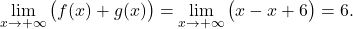 \begin{equation*} \lim_{x \to +\infty} \big( f(x)+g(x)\big) = \lim_{x \to +\infty} \big( x-x+6\big) = 6. \end{equation*}