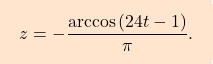 \begin{equation*} $$\boxcolorato{analisi}{z=-\dfrac{\arccos\left(24t-1\right)}{\pi}. } \end{equation*}