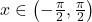 x \in \left ( -\frac{\pi}{2},\frac{\pi}{2}\right )