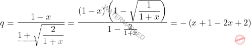 \[q=\dfrac{1-x}{1+\sqrt{\dfrac{2}{1+x}}}=\frac{\left(1-x\right)\left(1-\sqrt{\dfrac{1}{1+x}}\right)}{1-\frac{2}{1+x}}=-\left(x+1-\dsqrt{2x+2}\right)\]