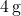 4 \, \text{g}