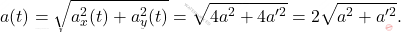 \begin{equation*} \begin{aligned} a(t)=\sqrt{a^2_x(t)+a^2_y(t)}=\sqrt{4a^2+4a'^2}=2\sqrt{a^2+a'^2}. \end{aligned}     \end{equation*}