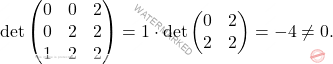 \[\operatorname{det} \begin{pmatrix} 0 & 0 & 2 \\ 0 & 2 & 2\\ 1 & 2 & 2 \end{pmatrix}= 1\cdot \operatorname{det} \begin{pmatrix} 0 & 2\\ 2 & 2  \end{pmatrix}= -4 \neq 0.\]