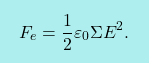 \[\boxcolorato{fisica}{	F_e={1\over 2}\varepsilon_0\Sigma E^2.}\]