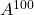 A^{100}