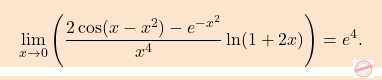\[\boxcolorato{analisi}{\lim_{x \to 0} \left( \frac{2 \cos(x - x^2) - e^{-x^2}}{x^4} \ln(1+2x) \right)=e^4. }\]