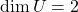 \operatorname{dim}U=2