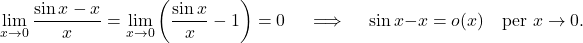 \begin{equation*} \lim_{x \to 0} \frac{\sin x  - x}{x} = \lim_{x \to 0} \left (\frac{\sin x}{x} - 1 \right ) = 0 \quad \implies \quad \sin x - x= o(x) \quad \text{per $x \to 0$}. \end{equation*}