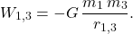 \begin{equation*} W_{1,3}=-G\,\dfrac{m_1\,m_3}{r_{1,3}}. \end{equation*}