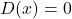 D(x)=0