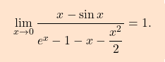 \[\boxcolorato{analisi}{\lim_{x\to0} \dfrac{x-\sin x}{e^x-1-x-\dfrac{x^2}{2}}=1. }\]