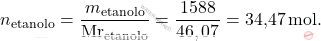 \[ n_{\text{etanolo}} = \frac{m_{\text{etanolo}}}{\text{Mr}_{\text{etanolo}}} = \frac{1588}{46,07} = \text{34,47} \, \text{mol}. \]