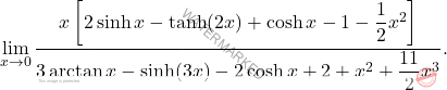 \[ \lim_{x \to 0} \frac{x \left[ 2 \sinh x - \tanh(2x) + \cosh x - 1 - \dfrac{1}{2} x^2 \right]}{3 \arctan x - \sinh(3x) - 2 \cosh x + 2 + x^2 + \dfrac{11}{2} x^3}. \]