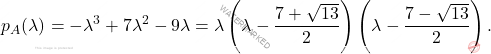 \[p_A(\lambda)=-\lambda^3+7\lambda^2-9\lambda=\lambda\left(\lambda-\frac{7+\sqrt{13}}{2}\right)\left(\lambda-\frac{7-\sqrt{13}}{2}\right).\]