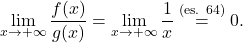 \begin{equation*} \lim_{x \to +\infty} \frac{f(x)}{g(x)} = \lim_{x \to +\infty} \frac{1}{x} \overset{\text{(es. 64)}}{=} 0. \end{equation*}