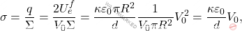 \begin{equation*} 	\sigma={q\over \Sigma}={2U_e^f\over V_0 \Sigma}={\kappa \varepsilon_0\pi R^2\over d}{1\over V_0 \pi R^2 }V_0^2={\kappa \varepsilon_0 \over d}V_0, \end{equation*}